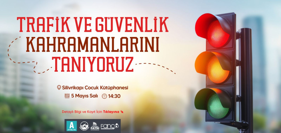 Trafik ve Güvenlik Kahramanlarını Tanıyoruz Trafik ve Güvenlik Kahramanlarını Tanıyoruz