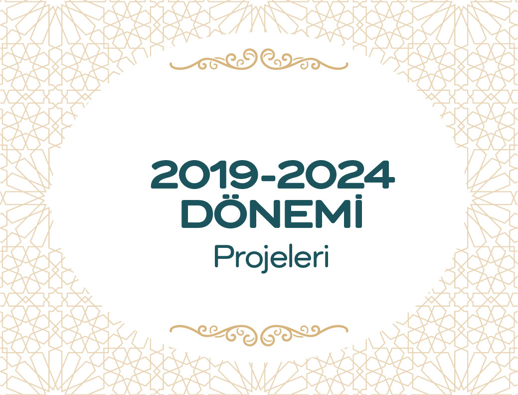 2019-2024 Dönemi Projeleri