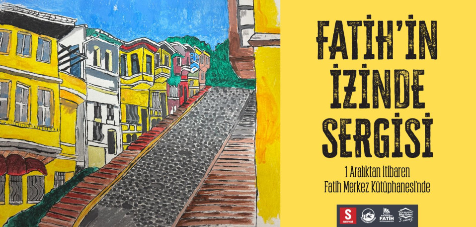 Fatih'in İzinde Sergisi Fatih'in İzinde Sergisi