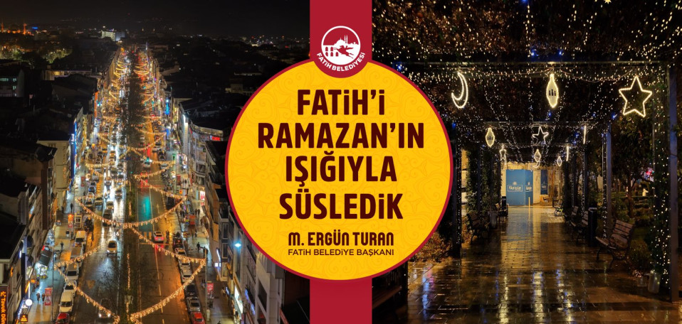 Fatih'i Ramazan Işığıyla Süsledik Fatih'i Ramazan Işığıyla Süsledik