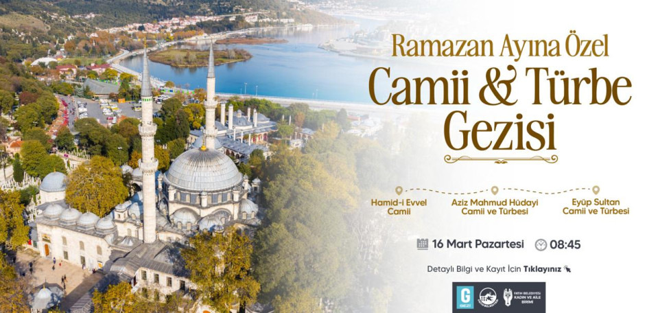 Ramazan'a Özel Cami ve Türbe Gezileri Ramazan'a Özel Cami ve Türbe Gezileri