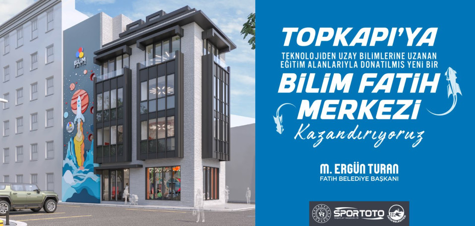 Topkapı'ya Bilim Fatih Merkezi Kazandırıyoruz Topkapı'ya Bilim Fatih Merkezi Kazandırıyoruz
