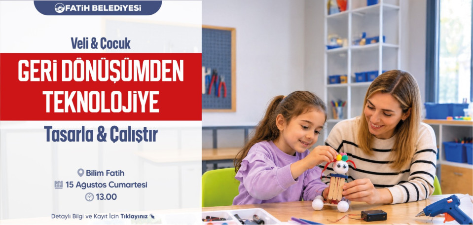Veli-çocuk Geri Dönüşümden Teknolojiye Veli-çocuk Geri Dönüşümden Teknolojiye