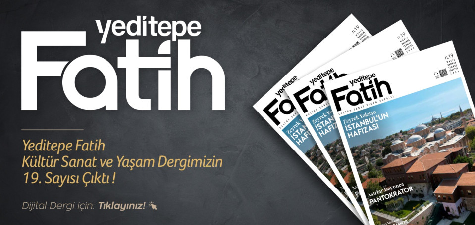 Yeditepe Fatih Kültür Sanat Yaşam Dergisi 19.Sayı Yeditepe Fatih Kültür Sanat Yaşam Dergisi 19.Sayı